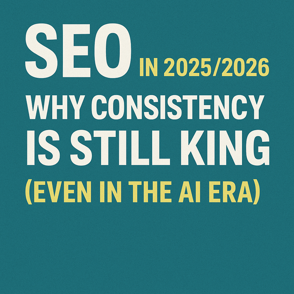 SEO in the ai era 2025/2026 consistency is still king